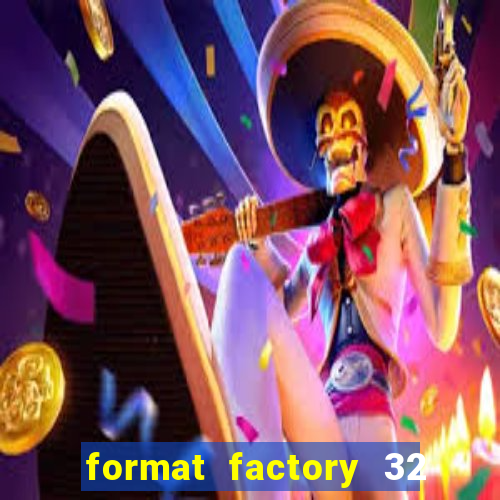 format factory 32 bits windows 7